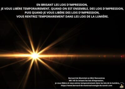 MR-145 : En brisant les lois d’impression, je vous libère et vous entrez temporairement dans les lois de la lumière