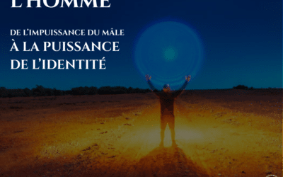 L’homme — de l’impuissance du mâle à la puissance de l’identité