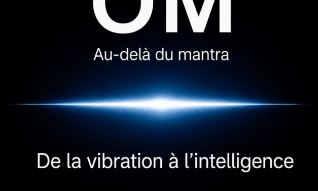 OM — La vibration de tension et le passage à l’intelligence pure