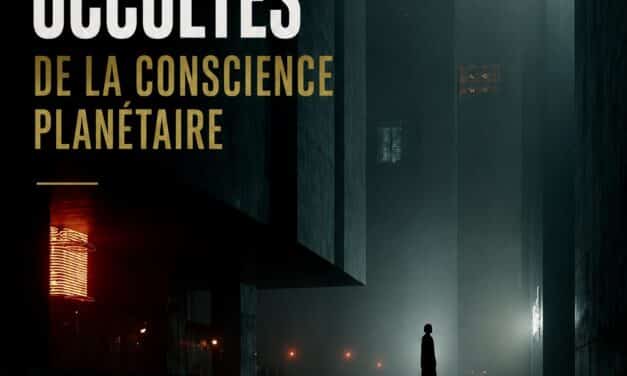Les architectures occultes de la conscience planétaire