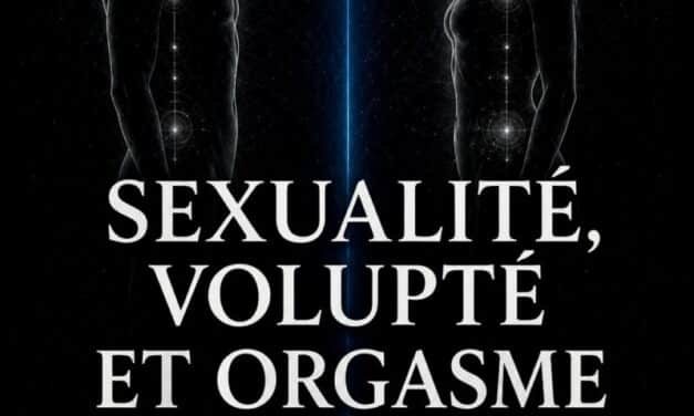 Sexualité, volupté et orgasme — de l&rsquo;énergie terminale à la sexualité éthérique.