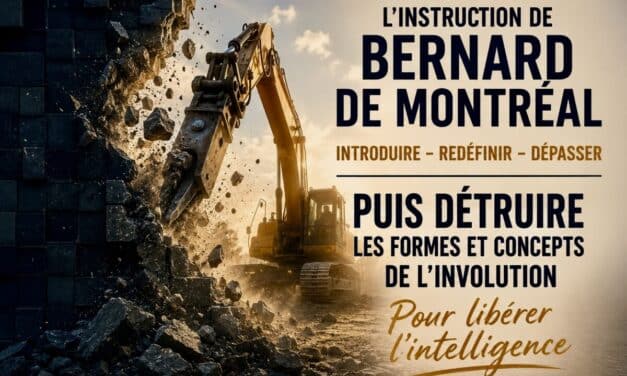 L&rsquo;instruction de Bernard de Montréal – La destruction des formes et des concepts de l&rsquo;involution pour libérer l&rsquo;intelligence